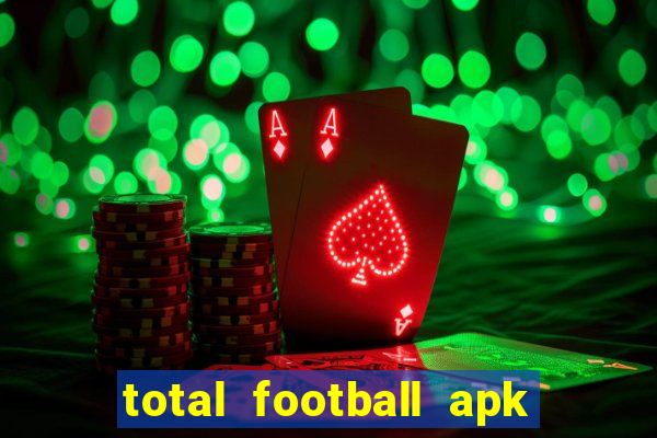 total football apk mod dinheiro infinito